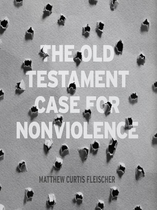 Title details for The Old Testament Case for Nonviolence by Matthew Curtis Fleischer - Available